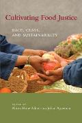Cultivating Food Justice Race Class & Sustainability