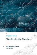 Weather by the Numbers The Genesis of Modern Meteorology