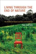 Living Through The End Of Nature The Future Of American Environmentalism