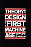 Theory & Design in the First Machine Age