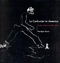 Le Corbusier in America Travels in the Land of the Timid