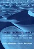 Taking Technical Risks How Innovators Managers & Investors Manage Risk in High Tech Innovations
