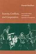 Scarcity Conflicts & Cooperation Essays in the Political & Institutional Economics of Development