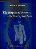 Engine of Reason the Seat of the Soul A Philosophical Journey Into the Brain