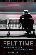 Felt Time: The Science of How We Experience Time
