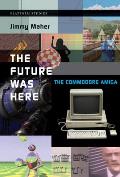 The Future Was Here: The Commodore Amiga