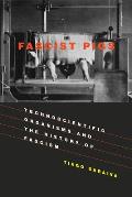 Fascist Pigs: Technoscientific Organisms and the History of Fascism