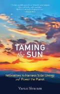 Taming the Sun Innovations to Harness Solar Energy & Power the Planet