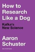 How to Research Like a Dog: Kafka's New Science