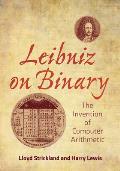 Leibniz on Binary The Invention of Computer Arithmetic