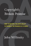 Copyrights Broken Promise How to Restore the Laws Ability to Promote the Progress of Science