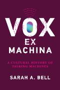 Vox Ex Machina: A Cultural History of Talking Machines