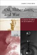 Oil, Illiberalism, and War: An Analysis of Energy and US Foreign Policy