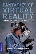 Fantasies of Virtual Reality: Untangling Fiction, Fact, and Threat