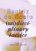 Beatriz Da Costa: (Un)Disciplinary Tactics