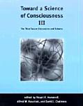 Toward a Science of Consciousness III The Third Tucson Discussions & Debates