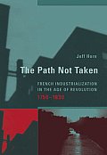 The Path Not Taken: French Industrialization in the Age of Revolution, 1750-1830