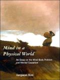 Mind in a Physical World An Essay on the Mind Body Problem & Mental Causation