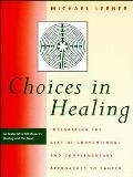 Choices in Healing Integrating the Best of Conventional & Complementary Approaches to Cancer