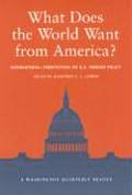 What Does the World Want from America International Perspectives on Us Foreign Policy