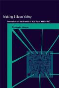 Making Silicon Valley: Innovation and the Growth of High Tech, 1930-1970