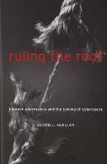 Ruling the Root: Internet Governance and the Taming of Cyberspace