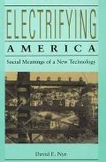 Electrifying America Social Meanings of a New Technology 1880 1940