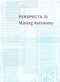 Perspecta 33 Mining Autonomy The Yale Architectural Journal