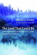 Land That Could Be Environmentalism & Democracy in the Twenty First Century