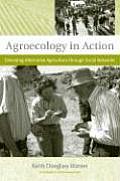Agroecology in Action Extending Alternative Agriculture Through Social Networks