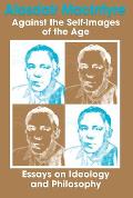 Against the Self-Images of the Age: Essays on Ideology and Philosophy