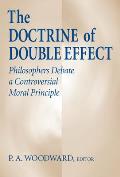 The Doctrine of Double Effect: Philosophers Debate a Controversial Moral Principle