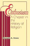 Enthusiasm A Chapter in the History of Religion With Special Reference to the XVII & XVIII Centuries