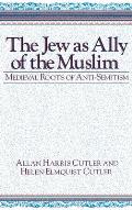 The Jew as Ally of the Muslim: Medieval Roots of Anti-Semitism