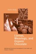 Llamas Weavings Organic Chocolate: Multicultural Grassroots Development in the Andes and Amazon Of/Bolivia