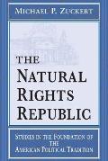 Natural Rights Republic: Studies in the Foundation of the American Political Tradition