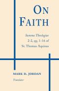 On Faith: Summa Theologiae 2-2, qq. 1-16 of St. Thomas Aquinas