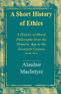 Short History of Ethics A History of Moral Philosophy from the Homeric Age to the Twentieth Century