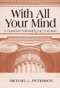 With All Your Mind A Christian Philosophy of Education