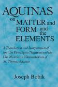 Aquinas on Matter and Form and the Elements: A Translation and Interpretation of the De Principiis Naturae and the De Mixtione Elementorum of St. Thom