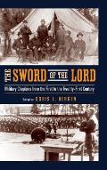 The Sword of the Lord: Military Chaplains from the First to the Twenty-First Century