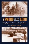 Sword of the Lord Military Chaplains from the First to the Twenty First Century
