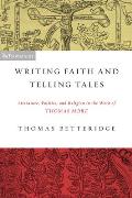 Writing Faith and Telling Tales: Literature, Politics, and Religion in the Work of Thomas More