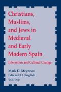 Christians, Muslims, and Jews in Medieval and Early Modern Spain: Interactionand Cultural Change