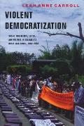 Violent Democratization: Social Movements, Elites, and Politics in Colombia's Rural War Zones, 1984-2008