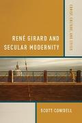 Rene Girard & Secular Modernity Christ Culture & Crisis