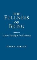 Fullness of Being: A New Paradigm for Existence