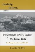 Lordship, Reform, and the Development of Civil Society in Medieval Italy: The Bishopric Of Orvieto, 1100-1250