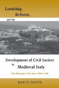Lordship, Reform, and the Development of Civil Society in Medieval Italy: The Bishopric Of Orvieto, 1100-1250