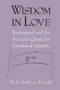 Wisdom in Love: Kierkegaard and the Ancient Quest for Emotional Integrity